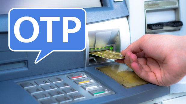 ATM द्वारे पैसे काढताना आता पासवर्डसोबत OTP टाकावा लागणार ATM द्वारे पैसे काढताना आता पासवर्डसोबत OTP टाकावा लागणार
