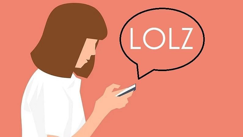 LOLZ: LOlz चा अर्थ more than one laugh म्हणजे हसण्यापेक्षा अधिक म्हणजेच खूप जोराने हसणे असा आहे.