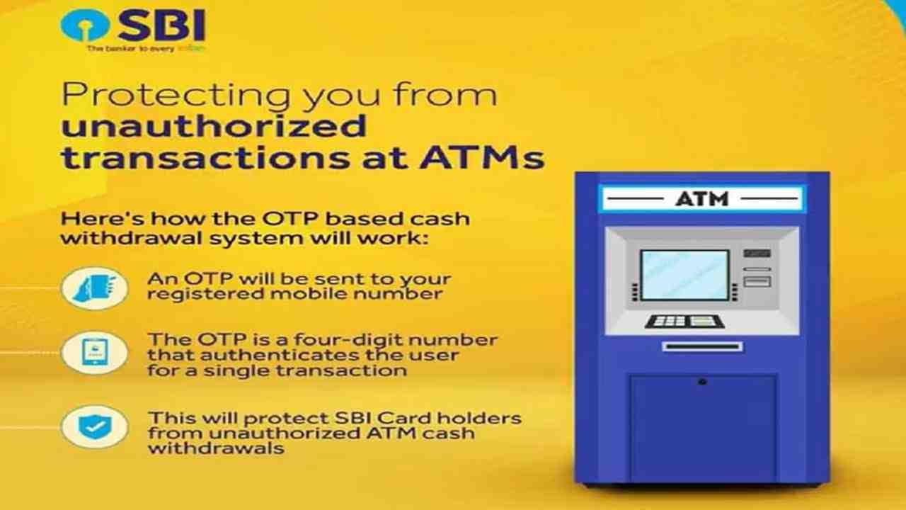 SBI ATM मधून पैसे काढण्यासाठी तुम्हाला OTP ची आवश्यकता असेल. तुमच्या नोंदणीकृत मोबाईल नंबरवर एक OTP पाठवला जाईल. OTP हा चार अंकी क्रमांक आहे जो वापरकर्त्याला एका व्यवहारासाठी प्रमाणीकृत करतो. तुम्ही काढू इच्छित असलेली रक्कम प्रविष्ट केल्यानंतर, तुम्हाला एटीएम स्क्रीनवर ओटीपी प्रविष्ट करण्यास सांगितले जाईल. आता, तुम्हाला रोख प्राप्त करण्यासाठी या स्क्रीनवर बँकेत नोंदणीकृत तुमच्या मोबाइल नंबरवर प्राप्त झालेला OTP प्रविष्ट करणे आवश्यक आहे. 
