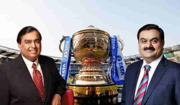 IPL मध्ये होणार मोठे फेरबदल, मुकेश अंबानी यांना गौतम अदानी देणार टक्कर