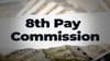8th Pay Commission: कर्मचार्‍यांना थकबाकीसह कधी मिळणार पगार?.