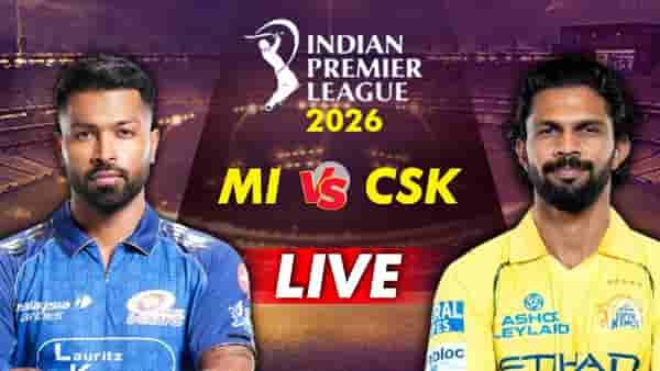 CSK vs MI Live Score Updates, IPL 2026 : चेन्नई सुपर किंग्सने 8 विकेट राखून मुंबईला नमवलं, प्लेऑफचं स्वप्न भंगलं?